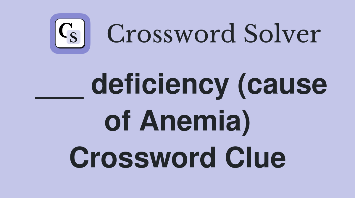 deficiency (cause of Anemia) Crossword Clue Answers Crossword Solver